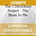 The J Derrickson Project - The Blues In Me cd