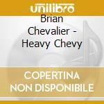 Brian Chevalier - Heavy Chevy cd