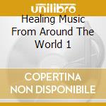 Healing Music From Around The World 1 cd
