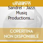 Sandrel - Jazzi Musiq Productions Presents Sandrel cd
