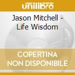 Jason Mitchell - Life Wisdom cd