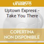 Uptown Express - Take You There cd