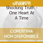 Shocking Truth - One Heart At A Time cd musicale di Shocking Truth