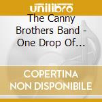 The Canny Brothers Band - One Drop Of Whiskey cd musicale di The Canny Brothers Band