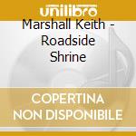 Marshall Keith - Roadside Shrine cd