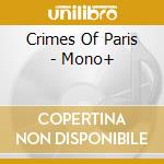 Crimes Of Paris - Mono+ cd musicale di Crimes Of Paris
