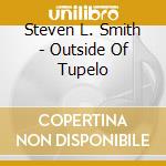 Steven L. Smith - Outside Of Tupelo cd