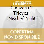 Caravan Of Thieves - Mischief Night cd musicale di Caravan Of Thieves