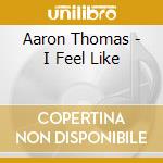 Aaron Thomas - I Feel Like cd