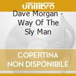 Dave Morgan - Way Of The Sly Man cd
