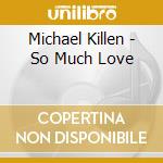 Michael Killen - So Much Love cd