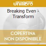 Breaking Even - Transform cd