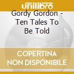 Gordy Gordon - Ten Tales To Be Told