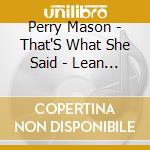 Perry Mason - That'S What She Said - Lean Into It' The Live Studio Sessions cd