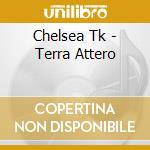 Chelsea Tk - Terra Attero cd
