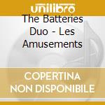The Batteries Duo - Les Amusements cd