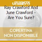 Ray Crawford And June Crawford - Are You Sure? cd