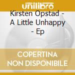 Kirsten Opstad - A Little Unhappy - Ep cd musicale di Kirsten Opstad