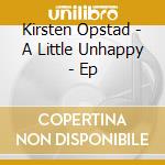 Kirsten Opstad - A Little Unhappy - Ep cd