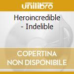 Heroincredible - Indelible cd