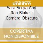 Sara Serpa And Ran Blake - Camera Obscura