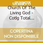 Church Of The Living God - Cotlg Total Worship Experience cd musicale di Church Of The Living God