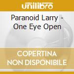 Paranoid Larry - One Eye Open cd