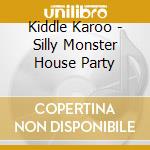 Kiddle Karoo - Silly Monster House Party cd