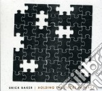 Erick Baker - Holding The Pieces In Place