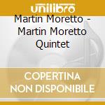 Martin Moretto - Martin Moretto Quintet cd musicale di Martin Moretto