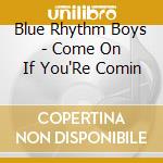 Blue Rhythm Boys - Come On If You'Re Comin cd