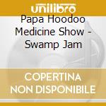 Papa Hoodoo Medicine Show - Swamp Jam cd