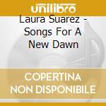 Laura Suarez - Songs For A New Dawn cd