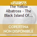 The Yellow Albatross - The Black Island Of Abulia cd