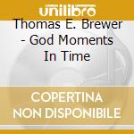 Thomas E. Brewer - God Moments In Time cd