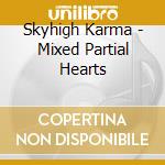 Skyhigh Karma - Mixed Partial Hearts cd