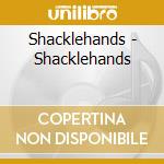 Shacklehands - Shacklehands cd