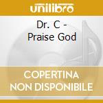 Dr. C - Praise God cd