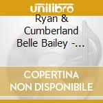 Ryan & Cumberland Belle Bailey - Down To The Wire cd musicale di Ryan & Cumberland Belle Bailey
