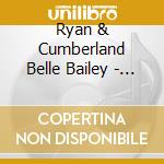 Ryan & Cumberland Belle Bailey - Down To The Wire cd