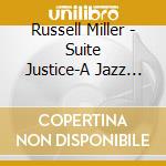 Russell Miller - Suite Justice-A Jazz Setting Of The Beatitudes cd musicale di Russell Miller
