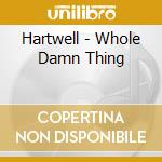 Hartwell - Whole Damn Thing cd