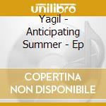 Yagil - Anticipating Summer - Ep cd