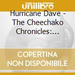 Hurricane Dave - The Cheechako Chronicles: Postcards, E-Mails & Tweets From Alaska cd