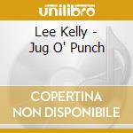 Lee Kelly - Jug O' Punch cd