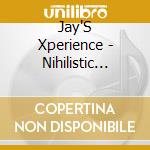 Jay'S Xperience - Nihilistic Tendencies cd