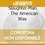 Slaughter-Man - The American Way cd musicale di Slaughter