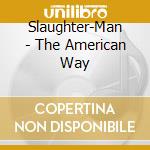 Slaughter-Man - The American Way cd