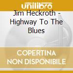 Jim Heckroth - Highway To The Blues cd