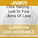 Chris Hartzog - Lost In Your Arms Of Love cd